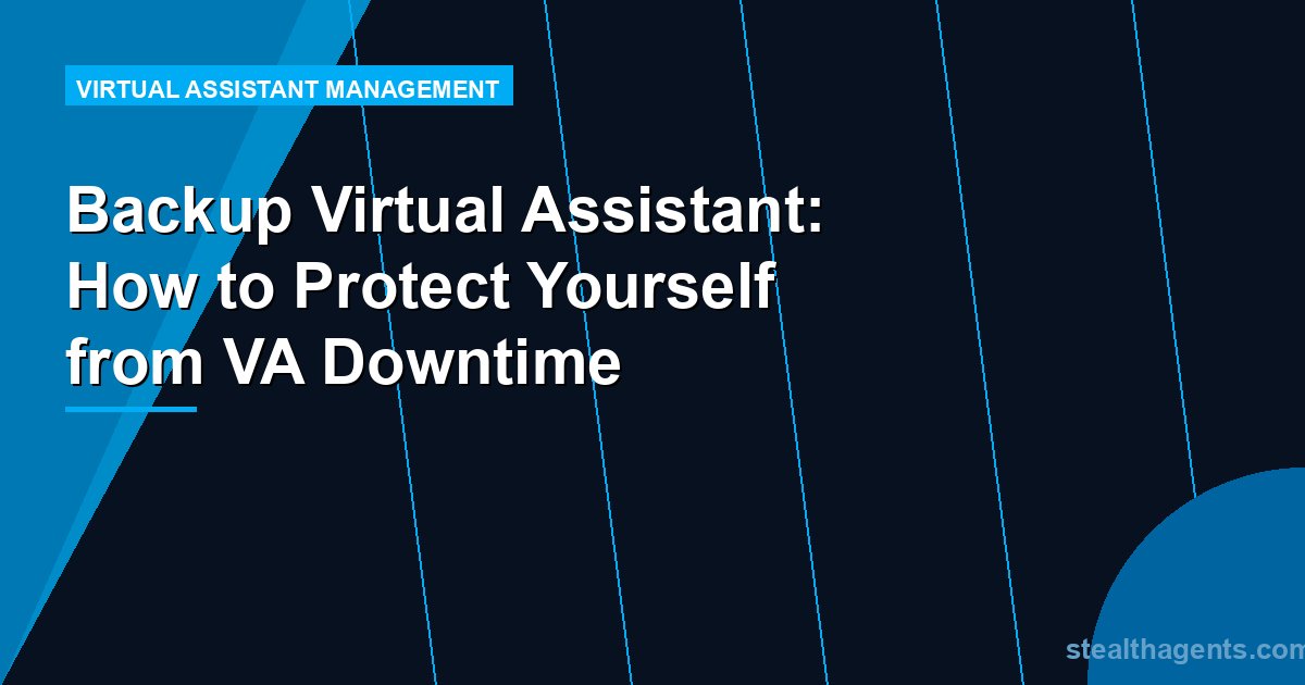 Backup Virtual Assistant: How to Protect Yourself from VA Downtime