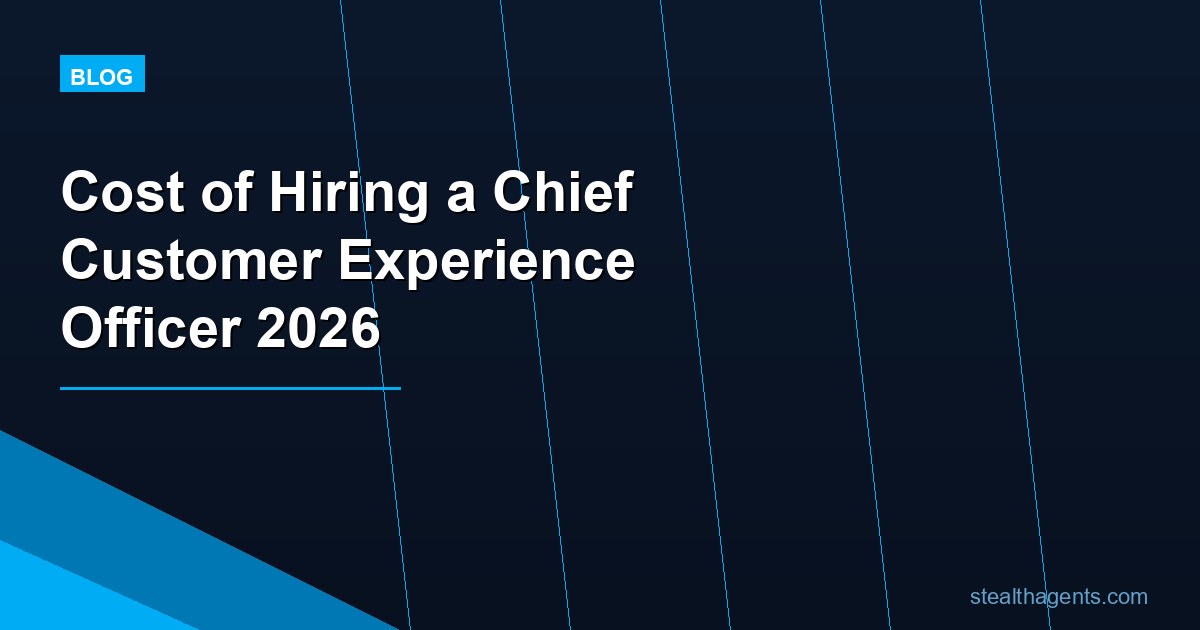 Cost of Hiring a Chief Customer Experience Officer in 2026: Salary, Search Fees, and Total Investmen