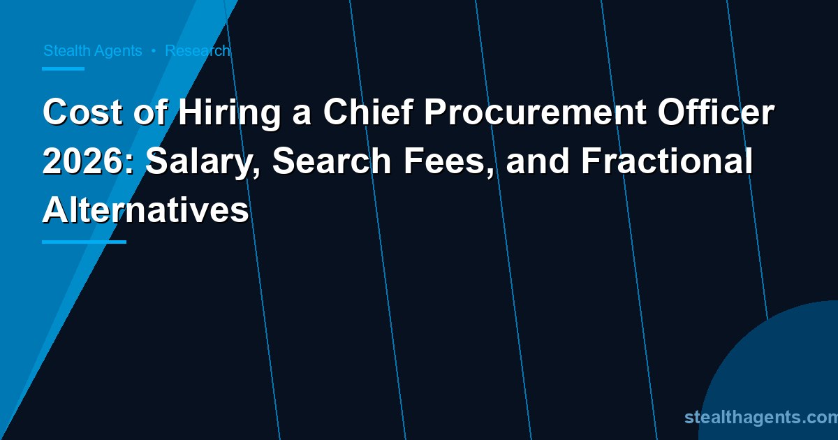 Cost of Hiring a Chief Procurement Officer 2026: Salary, Search Fees, and Fractional Alternatives