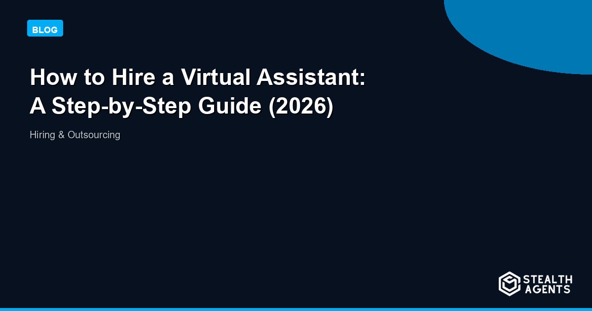 How to Hire a Virtual Assistant: A Step-by-Step Guide (2026)