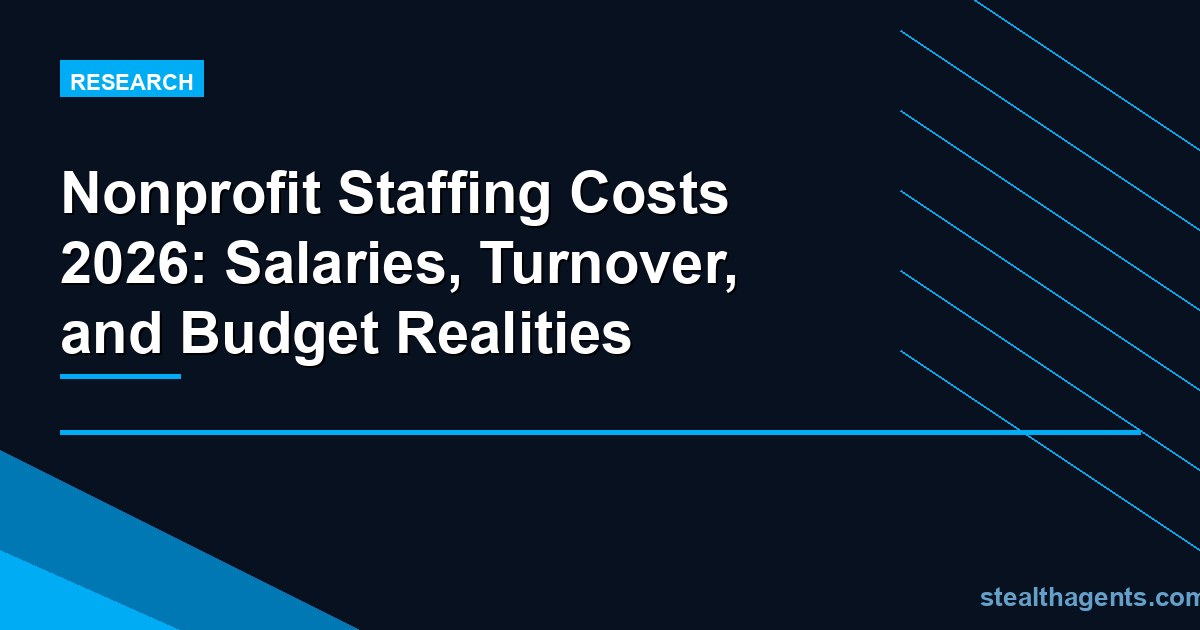 Nonprofit Staffing Costs 2026: Salaries, Turnover, and Budget Realities