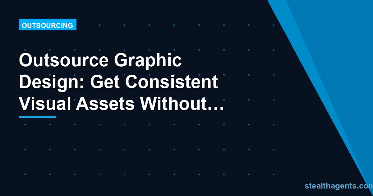 Outsource Graphic Design: Get Consistent Visual Assets Without a Full-Time Designer