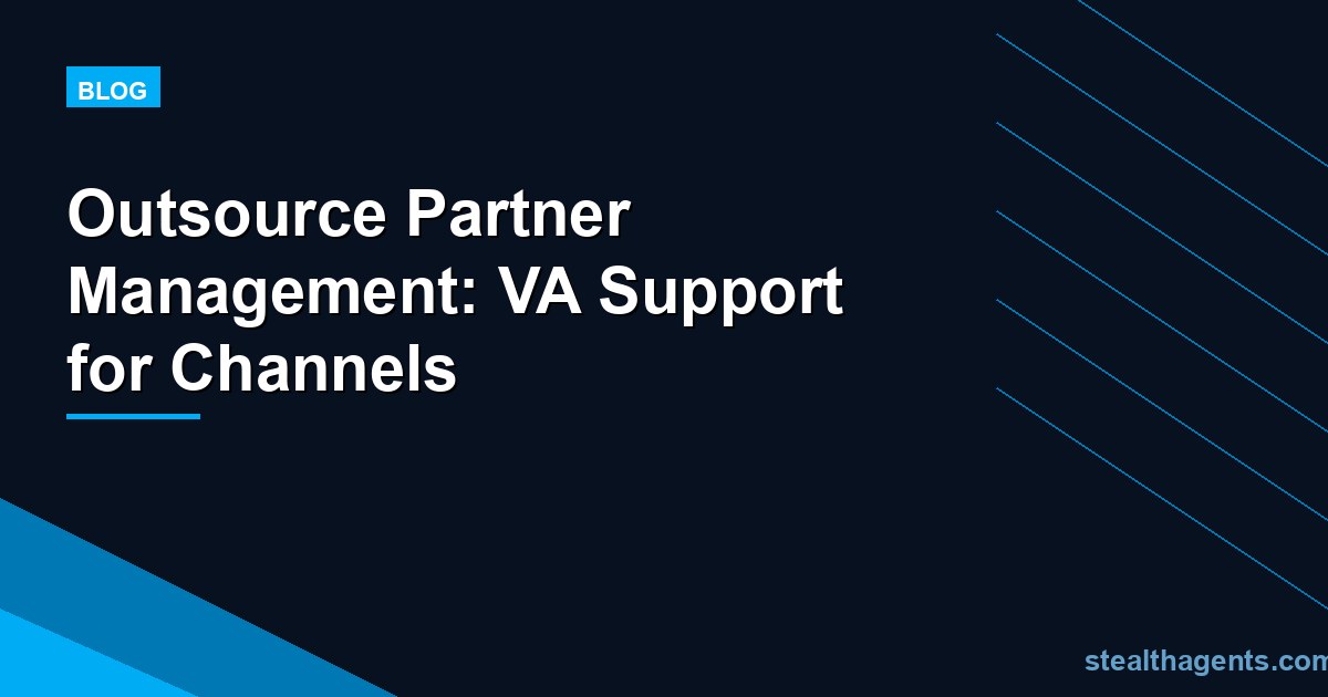 Outsource Partner Management: VA Support for Channels