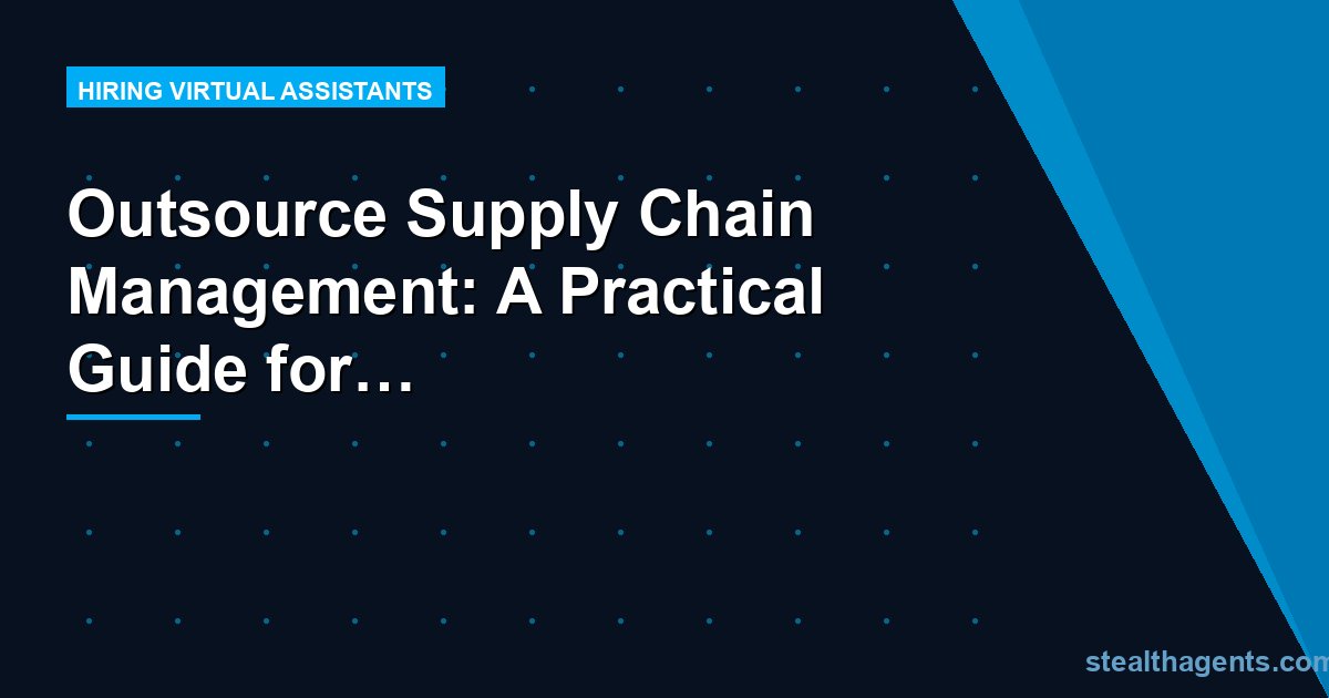Outsource Supply Chain Management: A Practical Guide for Growing Businesses