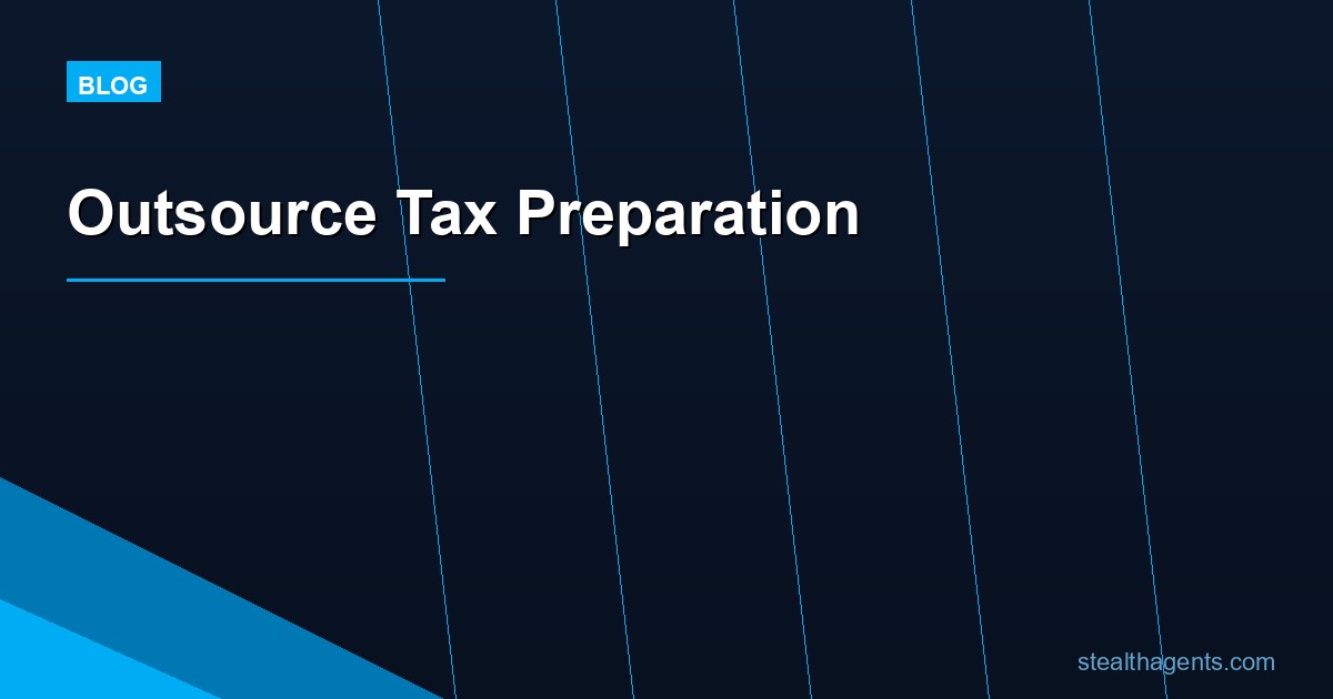 Outsource Tax Preparation: Cut Costs and File Accurately