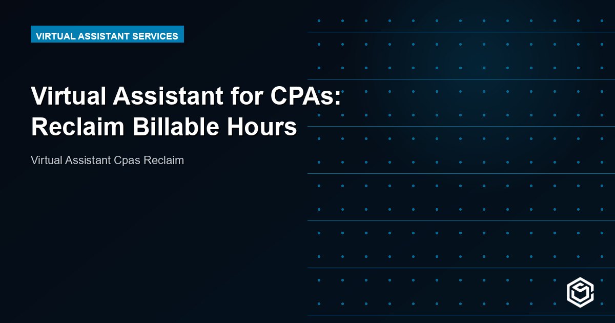 Virtual Assistant for CPAs: Reclaim Billable Hours
