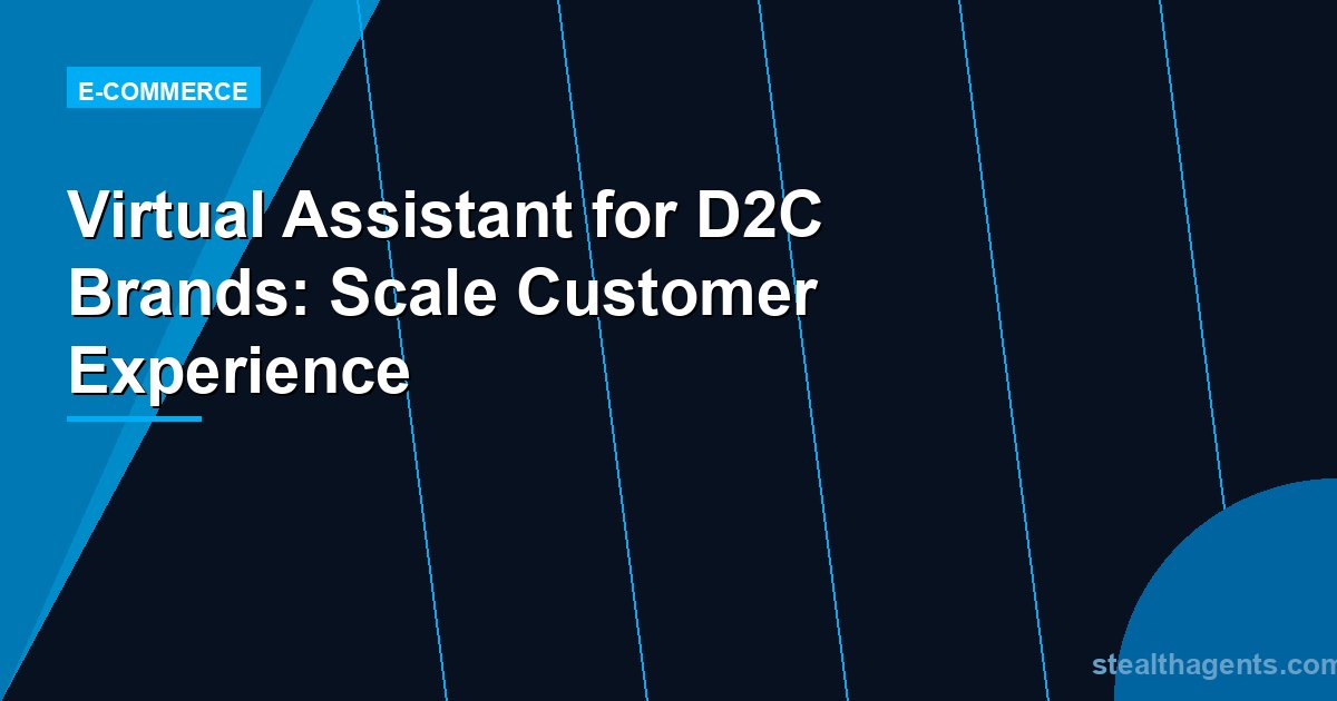 Virtual Assistant for D2C Brands: Scale Customer Experience
