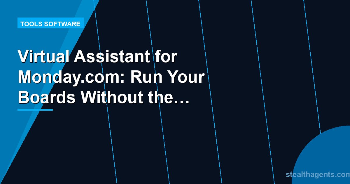 Virtual Assistant for Monday.com: Run Your Boards Without the Busy Work
