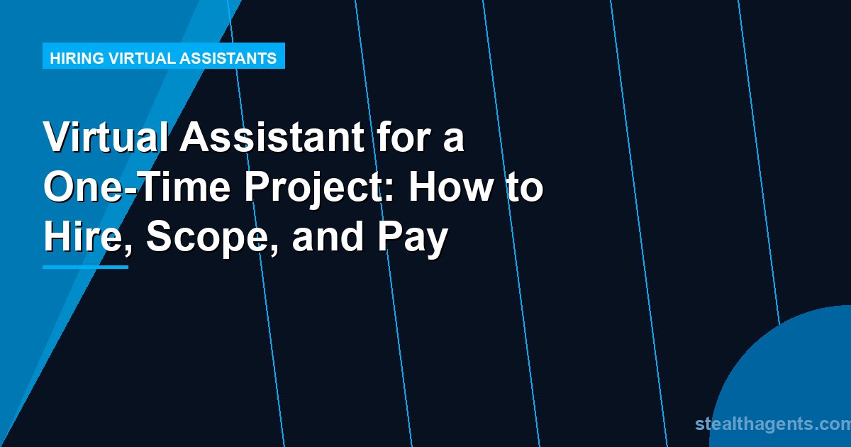 Virtual Assistant for a One-Time Project: How to Hire, Scope, and Pay