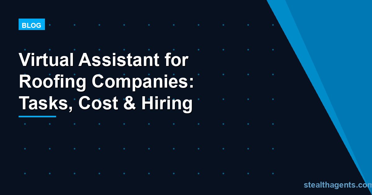 Virtual Assistant for Roofing Companies: Tasks, Cost & Hiring