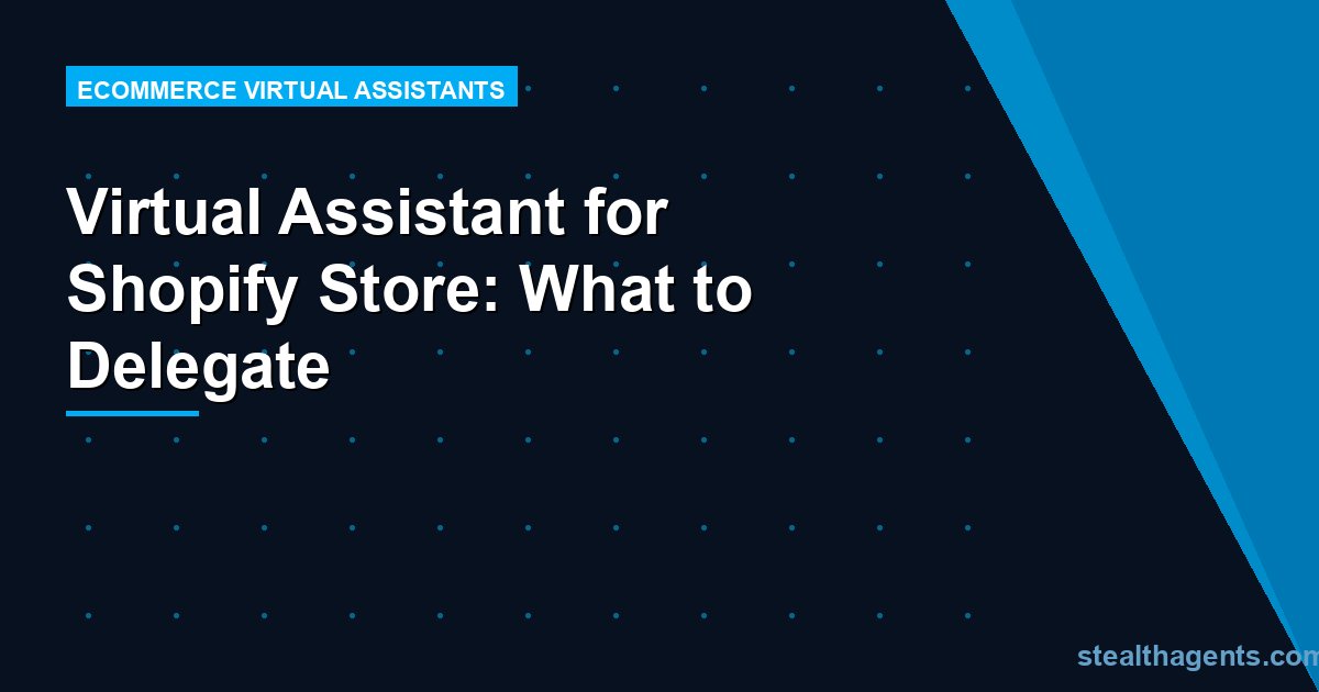 Virtual Assistant for Shopify Store: What to Delegate