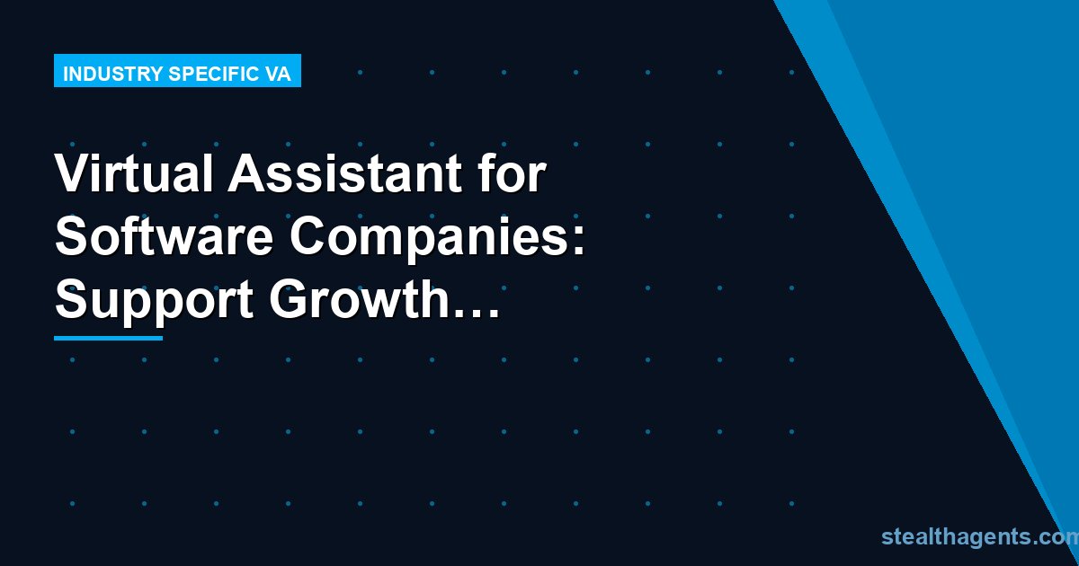 Virtual Assistant for Software Companies: Support Growth Without Bloating Headcount