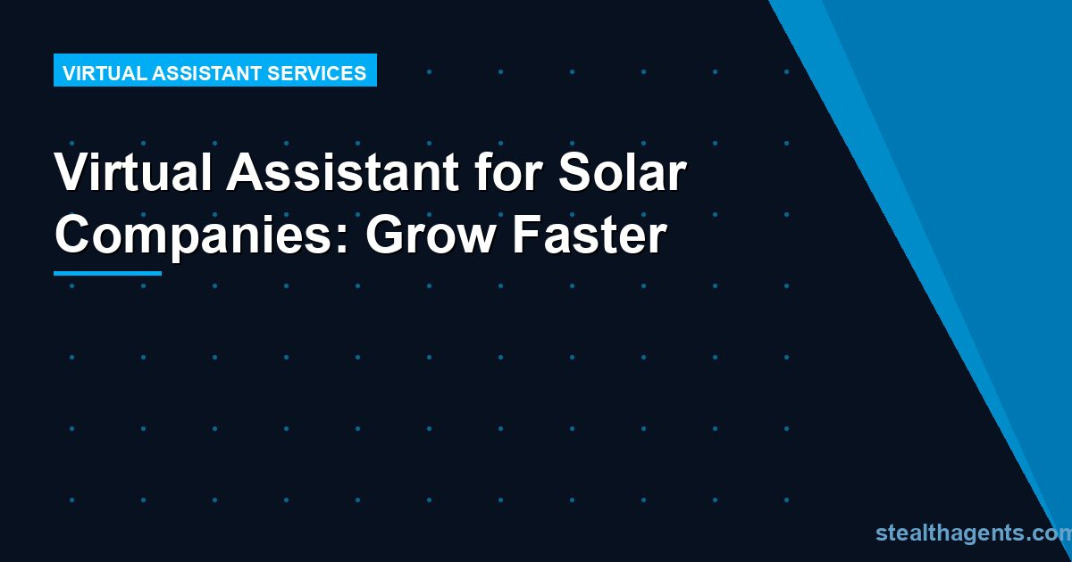 Virtual Assistant for Solar Companies: Grow Faster
