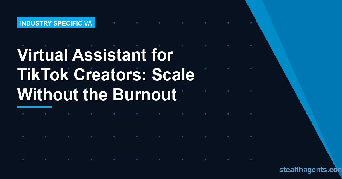 Virtual Assistant for TikTok Creators: Scale Without the Burnout