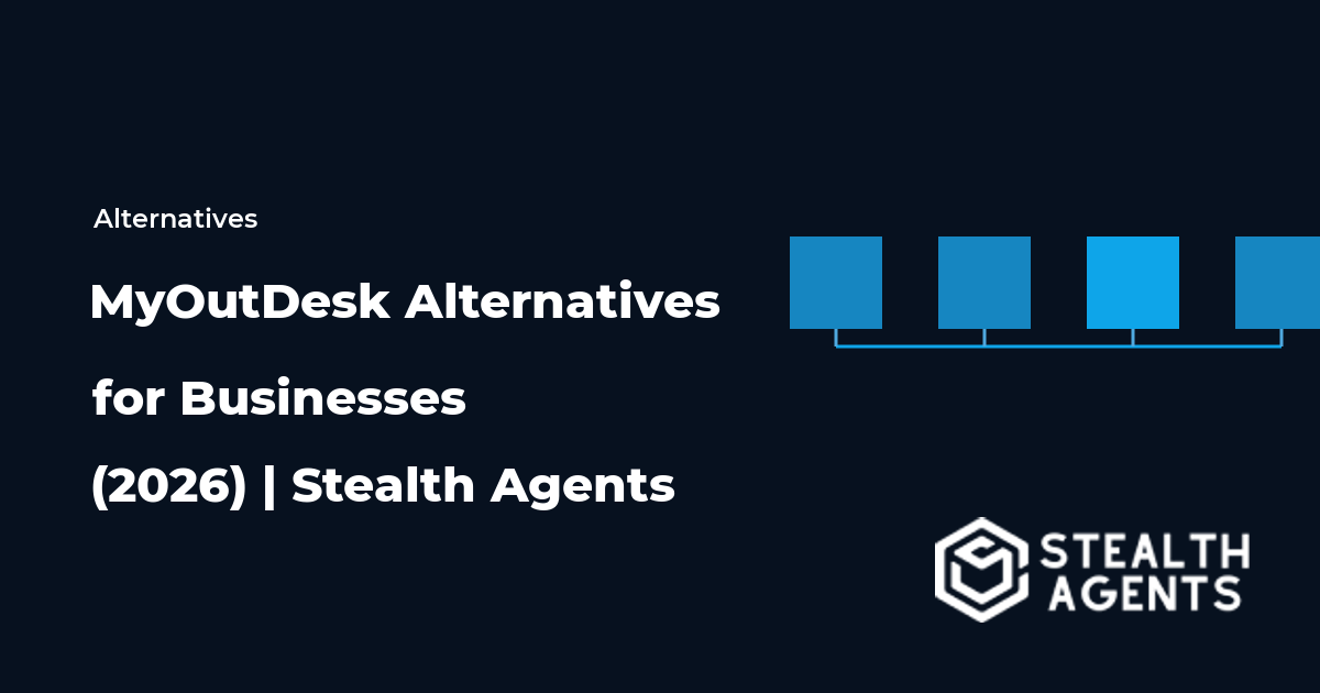 Top 10 Best MyOutDesk Alternatives for Businesses (2026) | Stealth Agents
