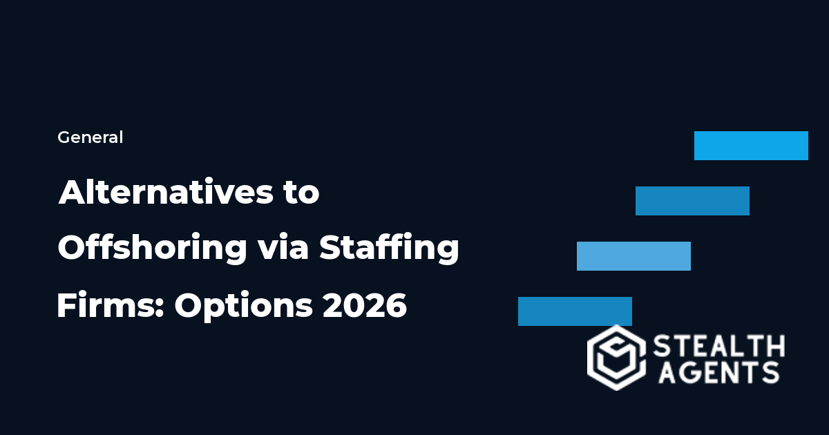 Alternatives to Offshoring via Staffing Firms: Options 2026