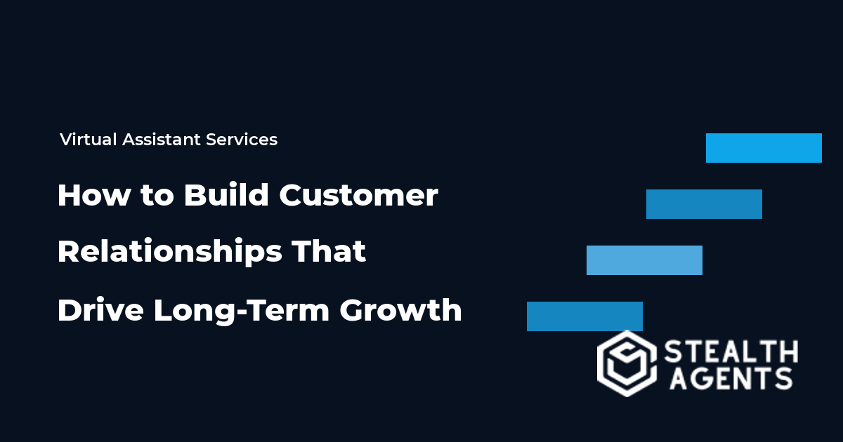 How to Build Customer Relationships That Drive Long-Term Growth