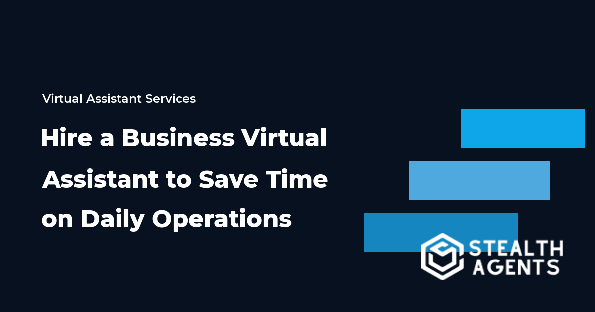 Hire a Business Virtual Assistant to Save Time on Daily Operations