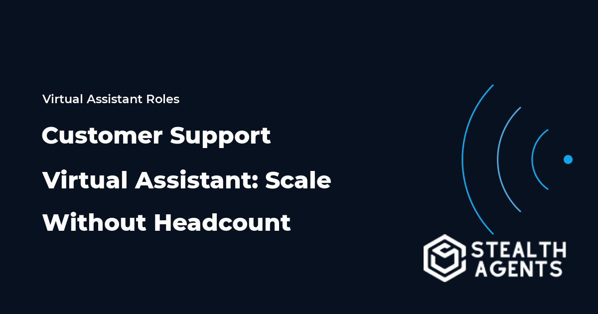 Customer Support Virtual Assistant: Scale Without Headcount