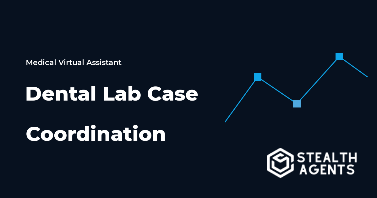 Dental Lab Case Coordination Virtual Assistant Guide