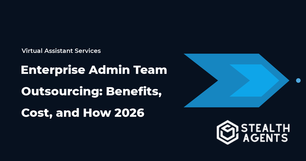 Enterprise Admin Team Outsourcing: Benefits, Cost, and How 2026