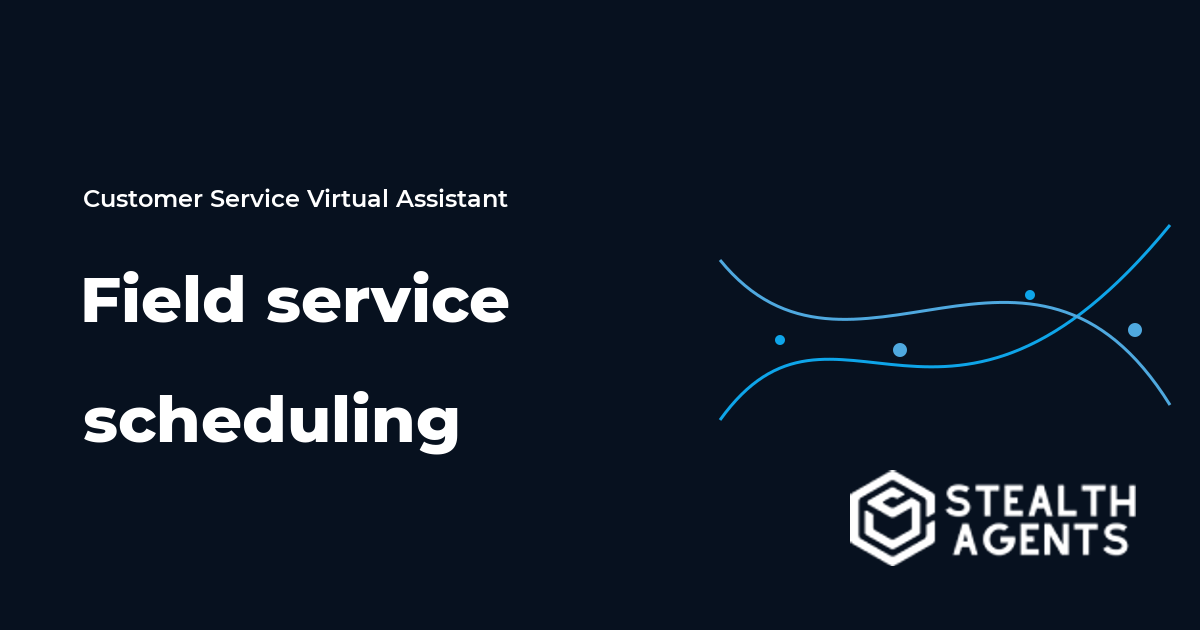 Field Service Scheduling Virtual Assistant Guide
