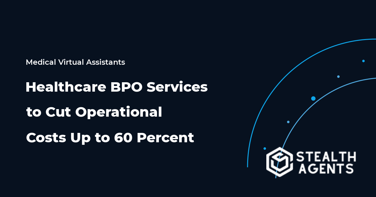Healthcare BPO Services to Cut Operational Costs Up to 60 Percent