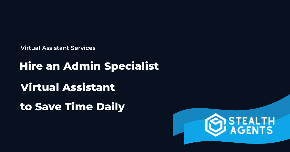 Hire an Admin Specialist Virtual Assistant to Save Time Daily