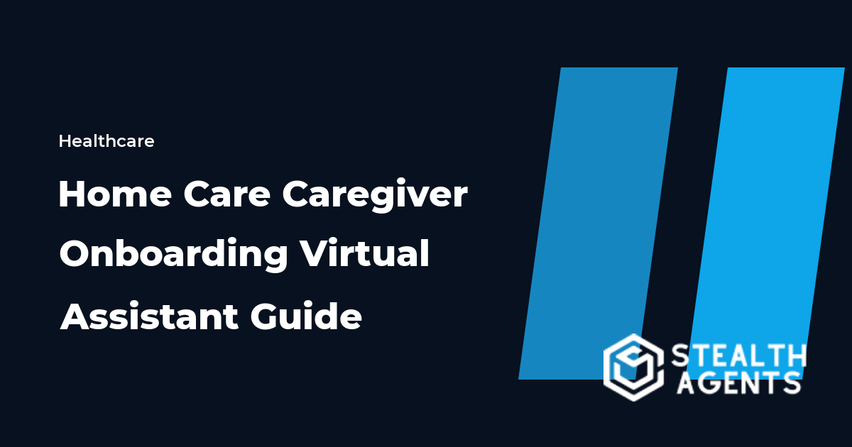 Home Care Caregiver Onboarding Virtual Assistant Guide