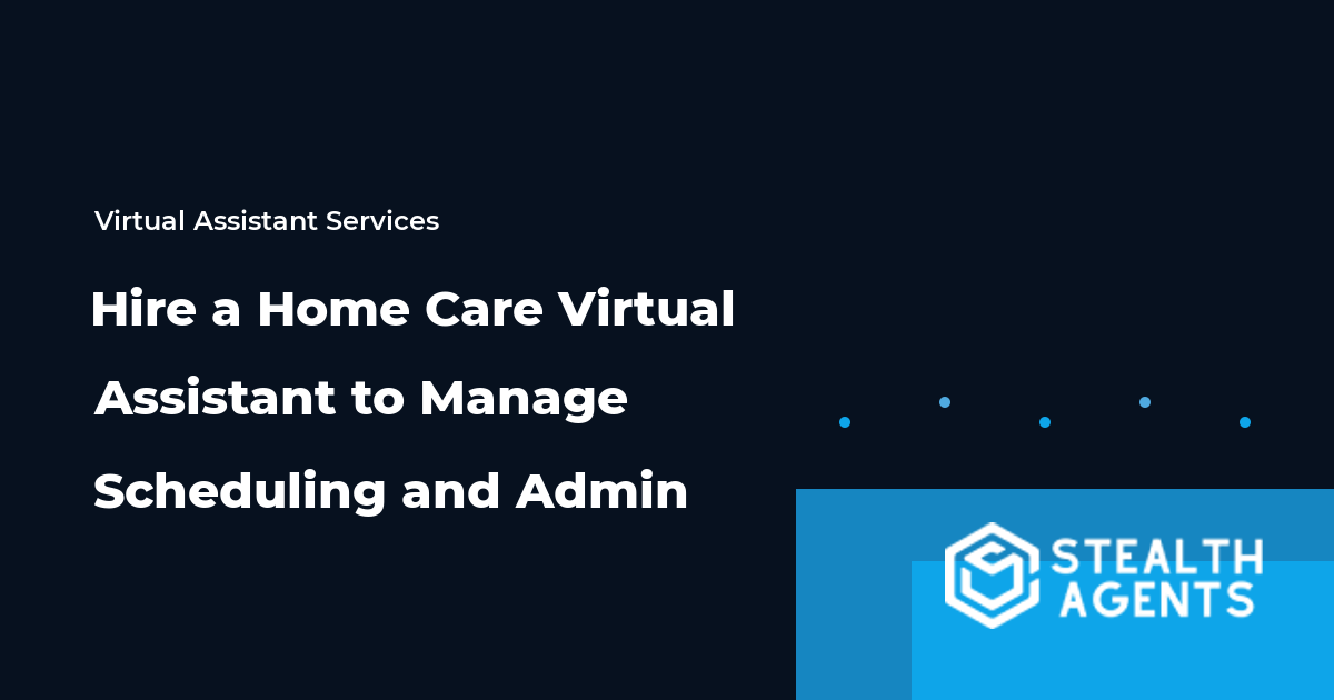 Hire a Home Care Virtual Assistant to Manage Scheduling and Admin