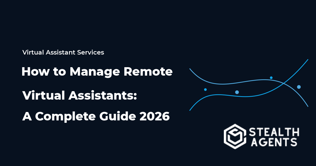 How to Manage Remote Virtual Assistants: A Complete Guide 2026