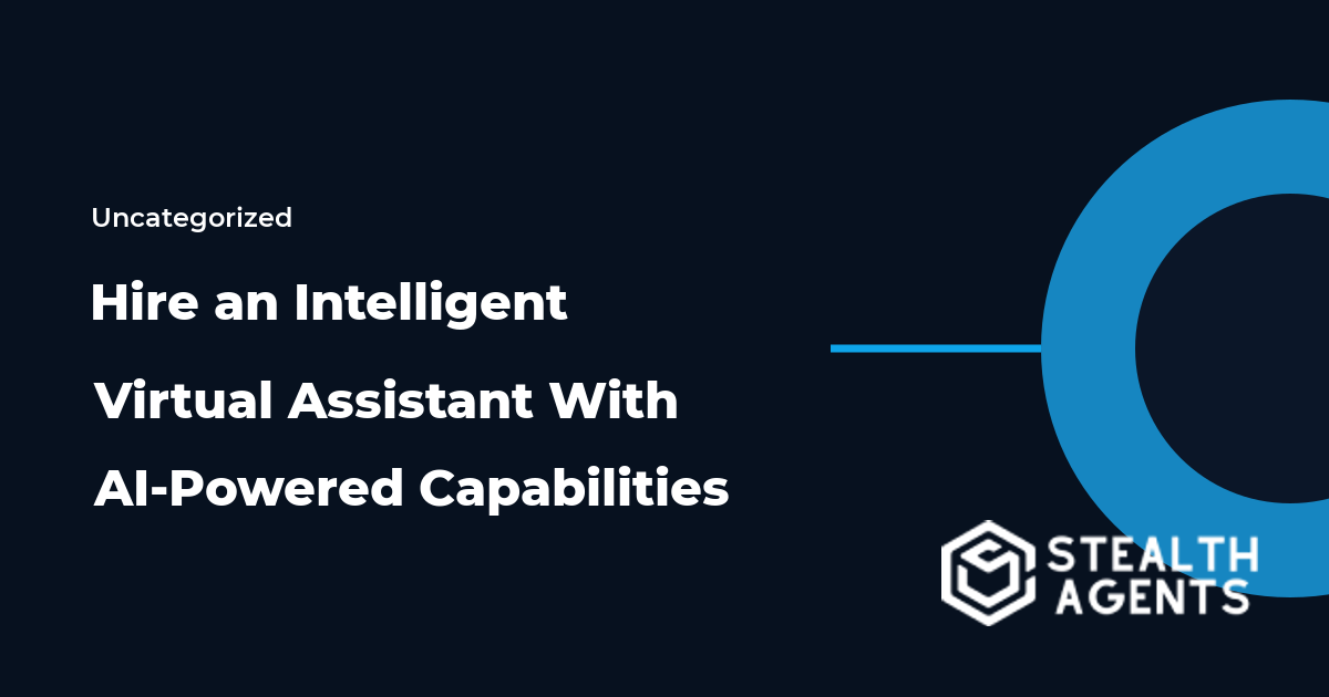 Hire an Intelligent Virtual Assistant With AI-Powered Capabilities