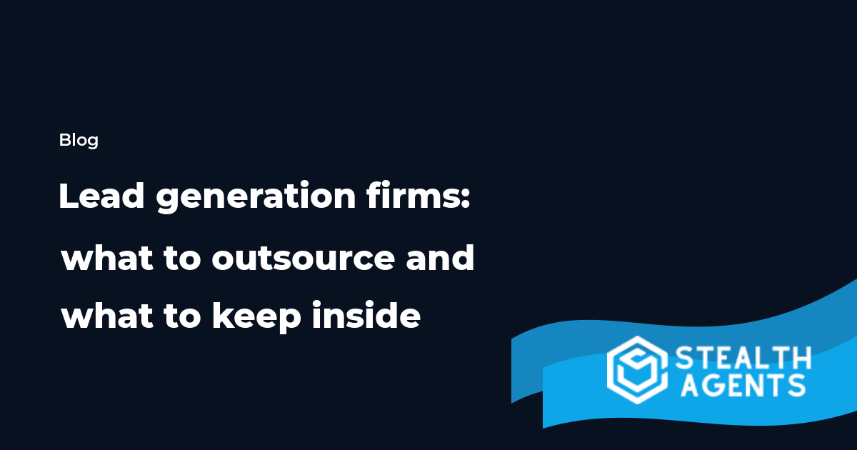 Lead generation firms: what to outsource and what to keep inside
