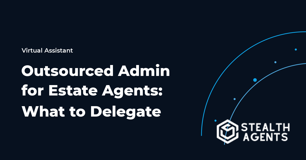 Outsourced Admin for Estate Agents: What to Delegate