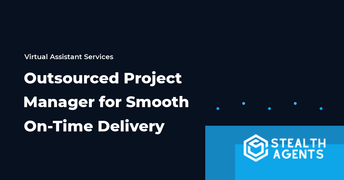 Hire an Outsourced Project Manager for Smooth On-Time Delivery