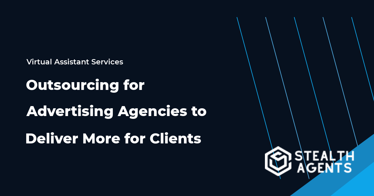 Outsourcing for Advertising Agencies to Deliver More for Clients