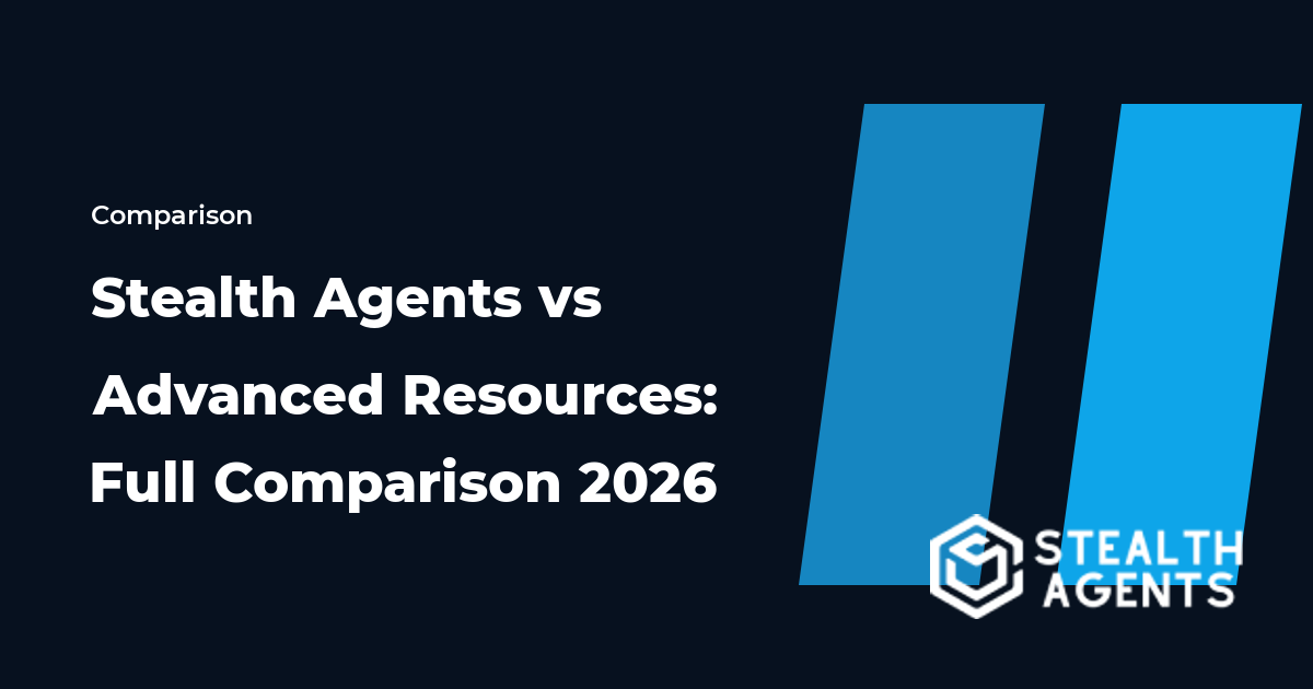 Stealth Agents vs Advanced Resources: Full Comparison 2026