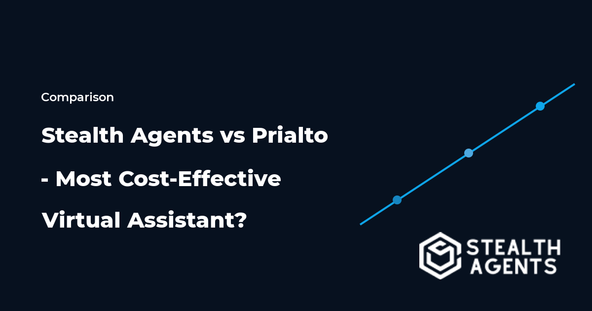 Stealth Agents vs Prialto - Most Cost-Effective Virtual Assistant?