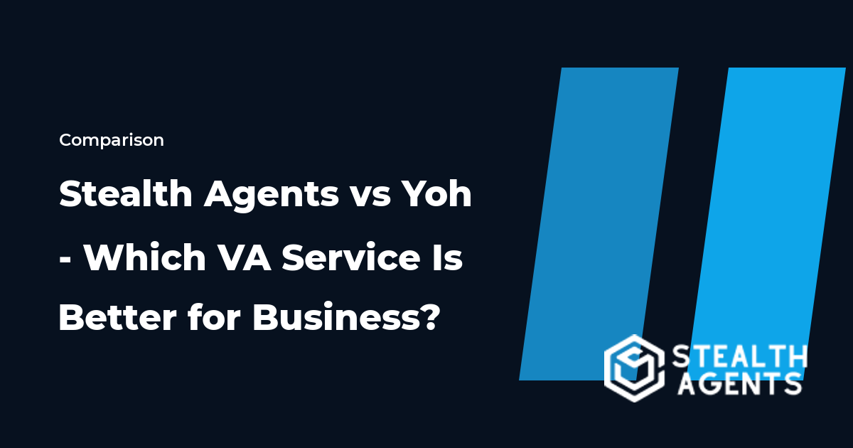 Stealth Agents vs Yoh - Which VA Service Is Better for Business?