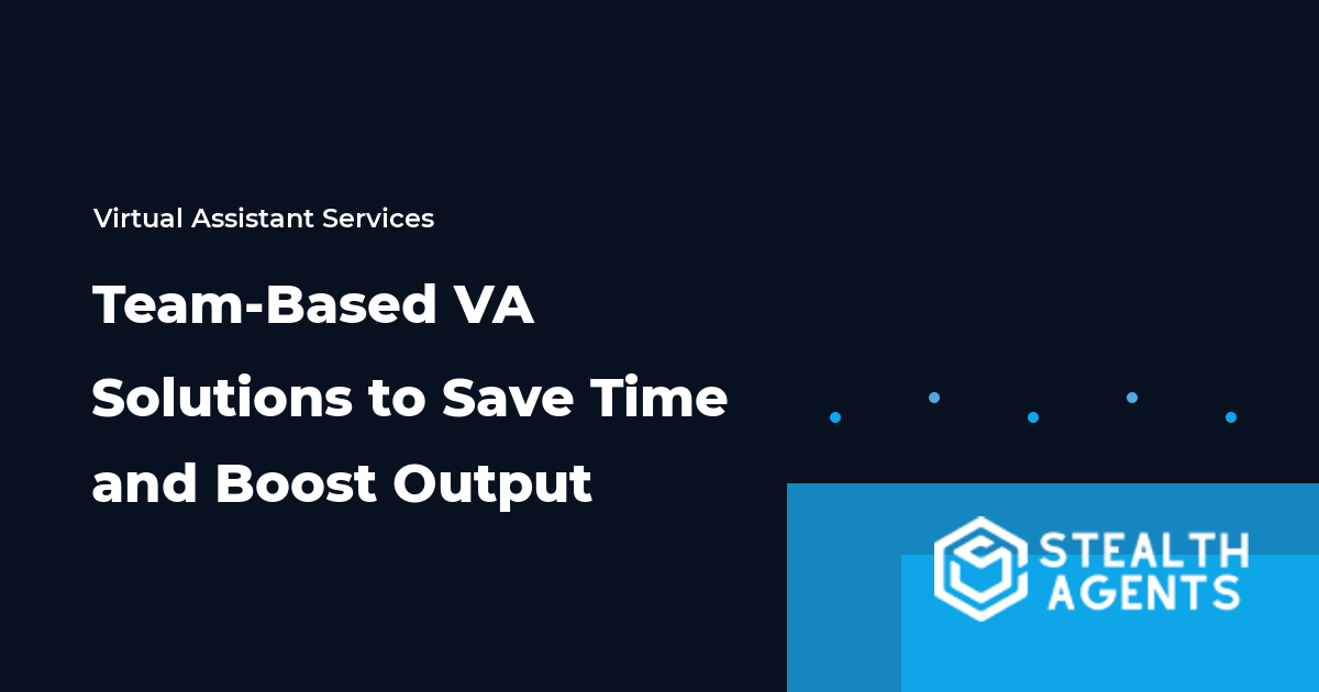 Team-Based Virtual Assistant Solutions to Save Time and Boost Output