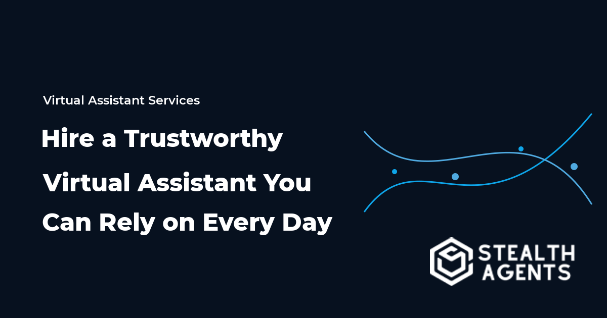 Hire a Trustworthy Virtual Assistant You Can Rely on Every Day