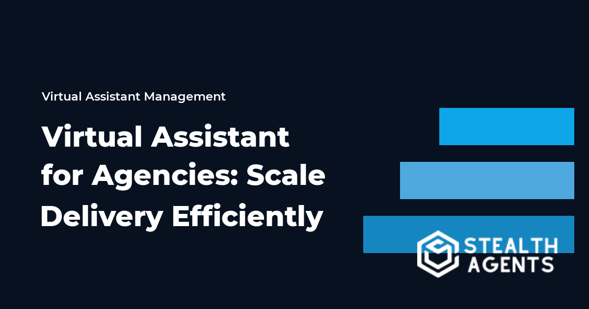 Virtual Assistant for Agencies: Scale Delivery Efficiently