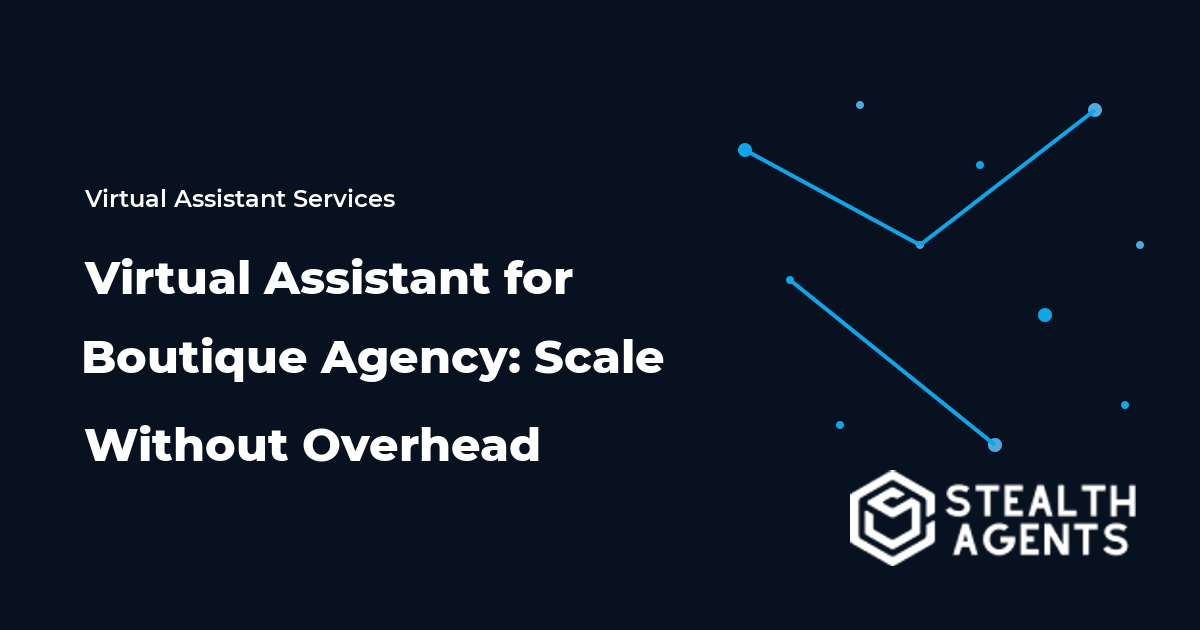 Virtual Assistant for Boutique Agency: Scale Without Overhead