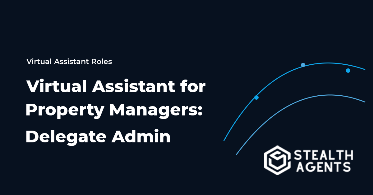 Virtual Assistant for Property Managers: Delegate Admin