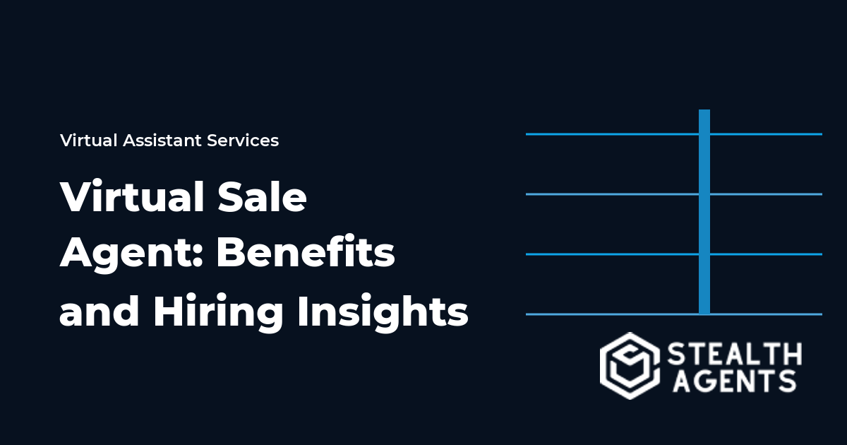 Virtual Sale Agent: Benefits and Hiring Insights