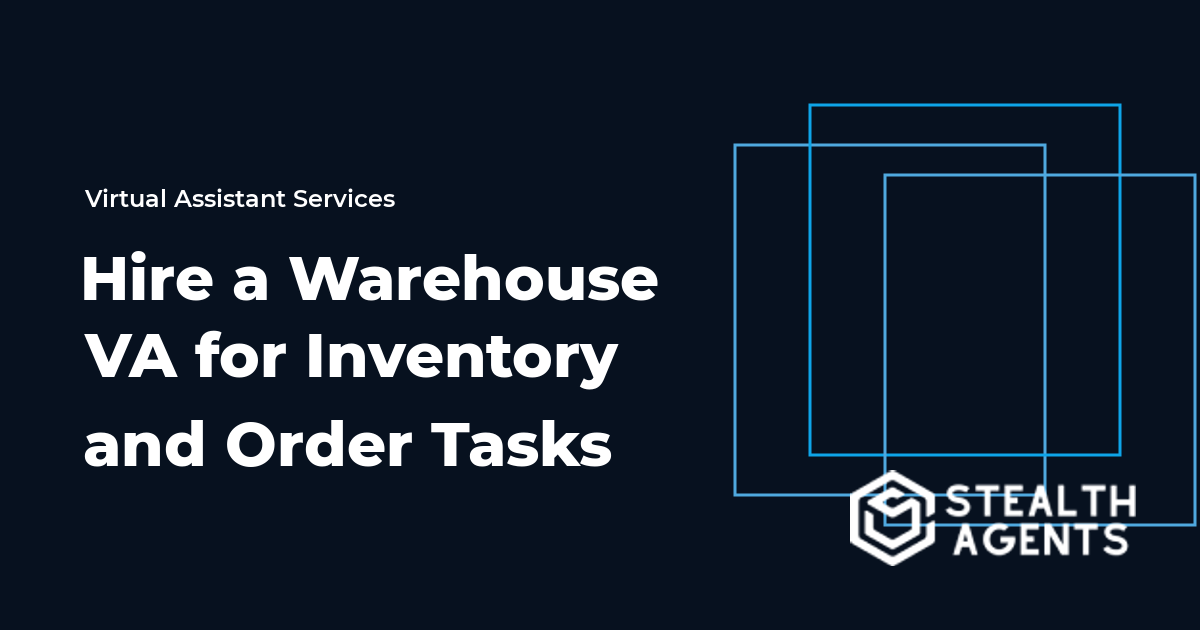 Hire a Warehouse Virtual Assistant for Inventory and Order Tasks