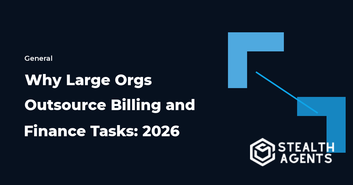 Why Large Orgs Outsource Billing and Finance Tasks: 2026