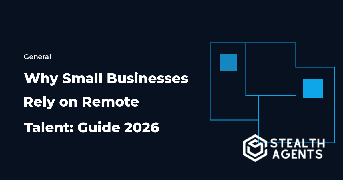 Why Small Businesses Rely on Remote Talent: Guide 2026