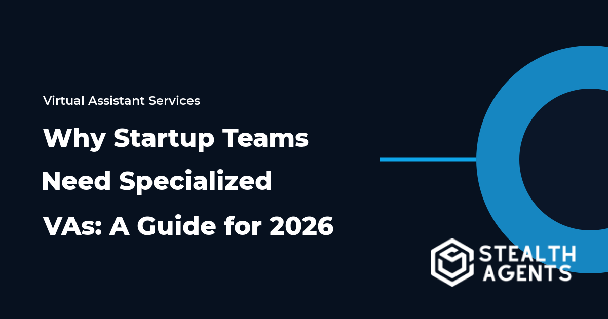Why Startup Teams Need Specialized VAs: A Guide for 2026