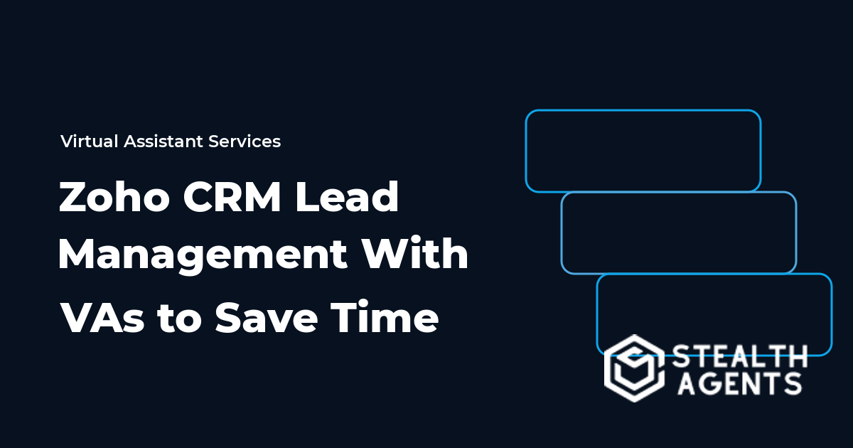 Zoho CRM Lead Management With Virtual Assistants to Save Time